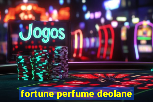 fortune perfume deolane